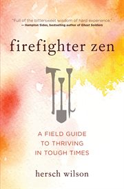 Firefighter zen : a field guide to thriving in tough times cover image