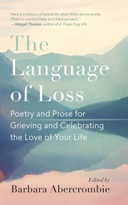 The language of loss : poetry and prose for grieving and celebrating the love of your life cover image