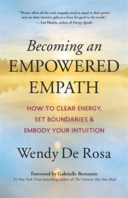 Becoming an empowered empath : how to clear energy, set boundaries & embody your intuitive powers cover image