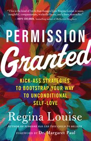 Permission granted : kickass strategies to bootstrap your way to unconditional self-love cover image