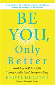 Be you, only better : real life self-care for young adults cover image