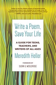 Write a poem, save your life. A Guide for Teens, Teachers, and Writers of All Ages cover image