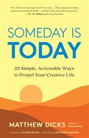 Someday is today : 22 simple, actionable ways to propel your creative life cover image