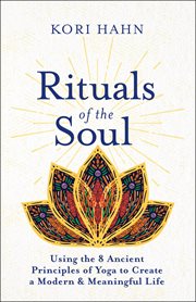 Rituals of the soul : using the 8 ancient principles of yoga to create a modern & meaningful life cover image
