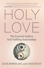 Holy love : the essential guide to soul-fulfilling relationships cover image