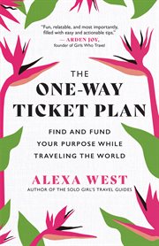 The One : Way Ticket Plan. Find and Fund Your Purpose While Traveling the World cover image
