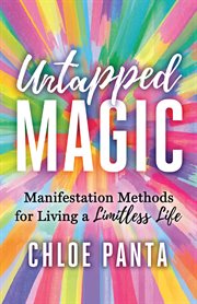 Untapped Magic : Manifestation Methods for Living a Limitless Life cover image