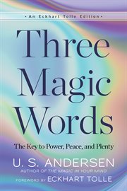 Three Magic Words : The Key to Power, Peace, and Plenty cover image