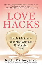 Love Hacks : Simple Solutions to Your Most Common Relationship Issues cover image