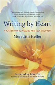 Writing by Heart : A Poetry Path to Healing and Self-Discovery cover image