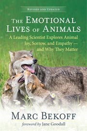 The Emotional Lives of Animals : A Leading Scientist Explores Animal Joy, Sorrow, and Empathy - and Why They Matter cover image