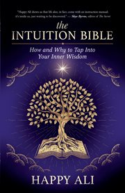 The Intuition Bible : How and Why to Tap Into Your Inner Wisdom cover image