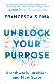 Unblock Your Purpose : Breathwork, Intuition, and Flow State cover image