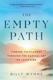 The Empty Path : Finding Fulfillment Through the Radical Art of Lessening cover image