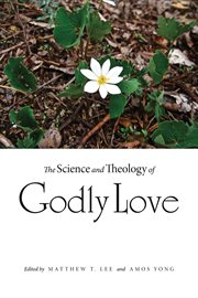 The science and theology of Godly love cover image