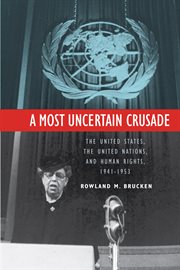 A most uncertain crusade : the United States, the United Nations, and human rights, 1941-1953 cover image