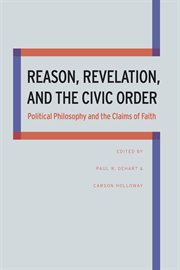 Reason, revelation, and the civic order : political philosophy and the claims of faith cover image