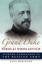 Grand Duke Nikolai Nikolaevich : Supreme Commander of the Russian Army cover image