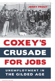 Coxey's crusade for jobs : unemployment in the Gilded Age cover image