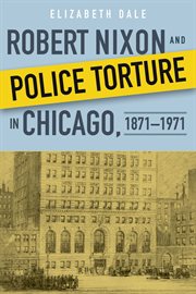 Robert Nixon and Police Torture in Chicago, 1871-1971 cover image