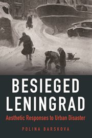 Besieged Leningrad : aesthetic responses to urban disaster cover image