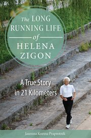 The long running life of Helena Zigon : a true story in 21 kilometers cover image