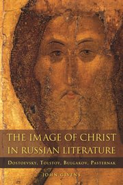 The image of Christ in Russian literature. Dostoevsky, Tolstoy, Bulgakov, Pasternak cover image