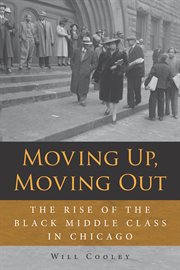 Moving up, moving out. The rise of the black middle class in Chicago cover image