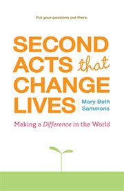Second acts that change lives : making a difference in the world cover image