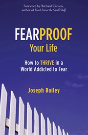 Fearproof Your Life : How to Thrive in a World Addicted to Fear cover image