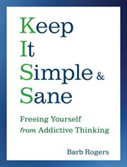 Keep It Simple & Sane : Freeing Yourself from Addictive Thinking (For Readers of The Craving Mind and Healing the Shame that cover image