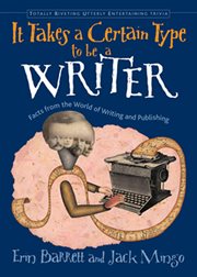 It Takes a Certain Type to Be a Writer : And Hundreds of Other Facts from the World of Writing. Totally Riveting Utterly Entertaining Trivia cover image