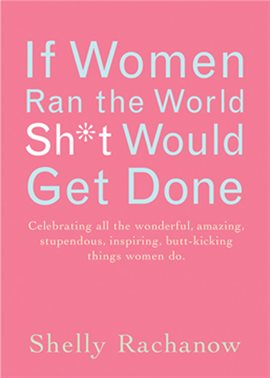Cover image for If Women Ran the World, Sh*t Would Get Done