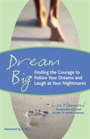 Dream Big : Finding the Courage to Follow Your Dreams and Laugh at Your Nightmares cover image