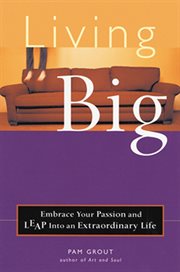 Living Big : Embrace Your Passion and Leap Into an Extraordinary Life cover image