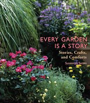 Every Garden Is a Story : Stories, Crafts, and Comforts (gardening Gift; Gardening Book) cover image