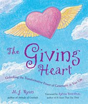 Giving Heart : Unlocking the Transformative Power of Generosity in Your Life cover image