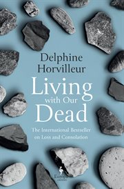 Living with Our Dead : On Loss and Consolation cover image
