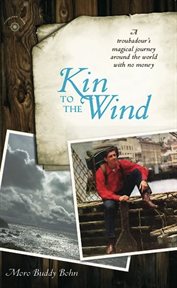 Kin to the wind: a troubadour's magical journey around the world with no money cover image