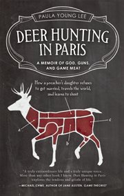 Deer hunting in Paris: a memoir of God, guns, and game meat cover image