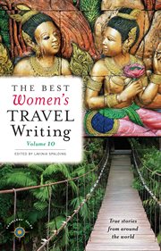 The best women's travel writing: true stories from around the world. Volume 10 cover image