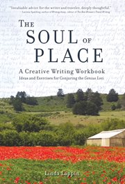 The soul of place creative writing workbook: ideas & exercises for conjuring the genius loci cover image