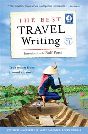 The best travel writing: true stories from around the world. Volume 11 cover image