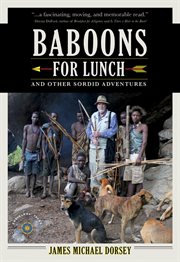 Baboons for lunch : and other sordid adventures : a collection of personal narratives cover image