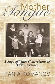 Mother tongue : a saga of three generations of Balkan women cover image