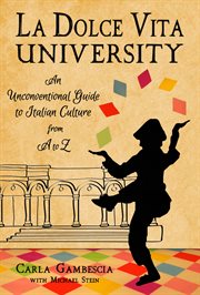 La dolce vita university : an unconventional guide to Italian culture from A to Z cover image