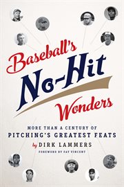 Baseball's no-hit wonders: more than a century of pitching's greatest feats cover image