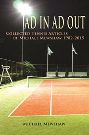 Ad In Ad Out: Collected Tennis Articles of Michael Mewshaw 1982-2015 cover image