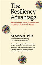 The Resiliency Advantage : Master Change, Thrive Under Pressure, and Bounce Back From Setbacks cover image
