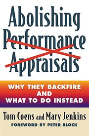 Abolishing Performance Appraisals : Why They Backfire and What to Do Instead cover image